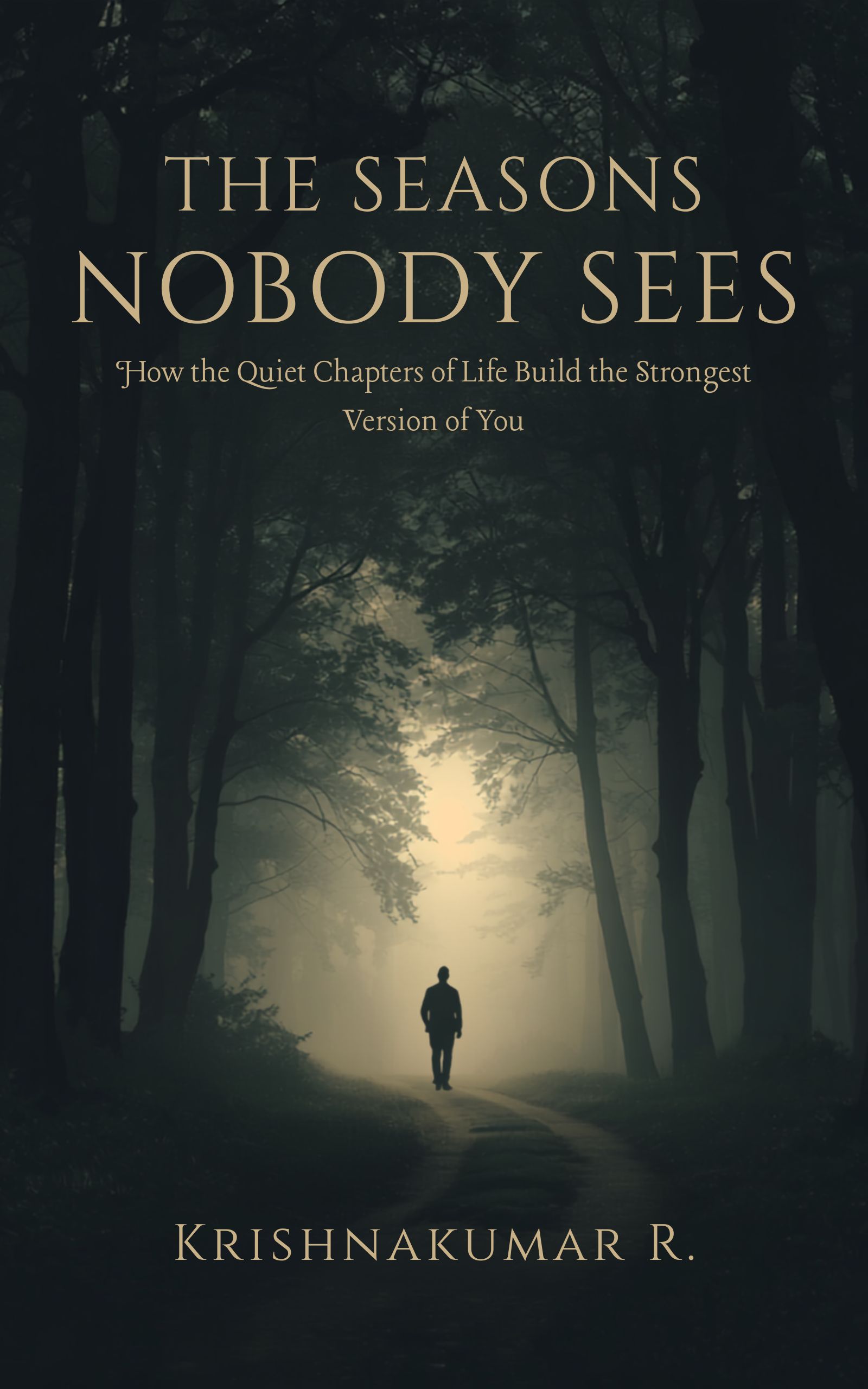 Cover of The Seasons Nobody Sees by Krishnakumar R. — a figure walking a misty forest path toward golden light.
